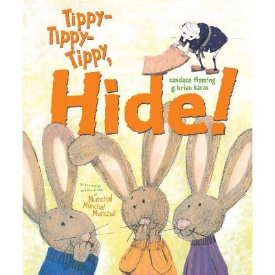 Tippy-Tippy-Tippy, Hide! - by  Candace Fleming (Hardcover)