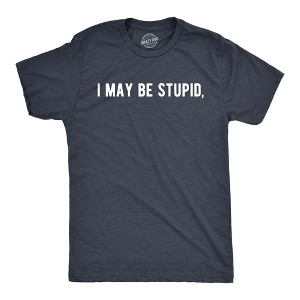 Mens I May Be Stupid T Shirt Funny Dumb Idiot Joke Tee For Guys - Crazy Dog Men's T Shirt - 1 of 4
