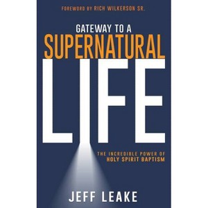 Gateway to a Supernatural Life - by  Jeff Leake (Paperback) - 1 of 1