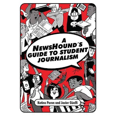 A Newshound's Guide to Student Journalism - by  Katina Paron & Javier Guelfi (Paperback)