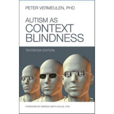 Autism as Context Blindness - by  Peter Vermeulen (Paperback)