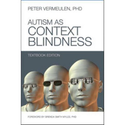 Autism as Context Blindness - by  Peter Vermeulen (Paperback)