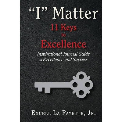 I Matter: 11 Keys to Excellence - by  Excell La Fayette (Hardcover)