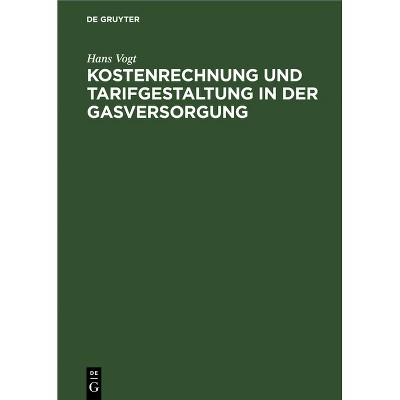 Kostenrechnung Und Tarifgestaltung in Der Gasversorgung - by  Hans Vogt (Hardcover)