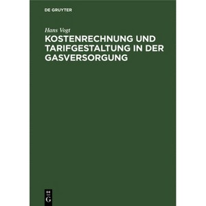 Kostenrechnung Und Tarifgestaltung in Der Gasversorgung - by  Hans Vogt (Hardcover) - 1 of 1
