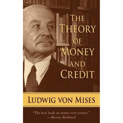 The Theory of Money and Credit - by  Ludwig Von Mises (Paperback)