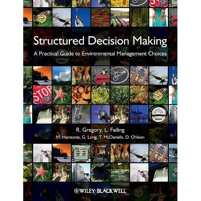 Structured Decision Making - by  Robin Gregory & Lee Failing & Michael Harstone & Graham Long & Tim McDaniels & Dan Ohlson (Paperback)