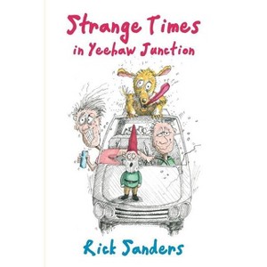 Strange Times in Yeehaw Junction - by  Rick Sanders (Paperback) - 1 of 1
