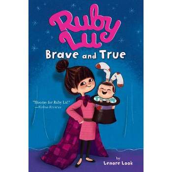 Ruby Lu, Brave and True - by  Lenore Look (Paperback)