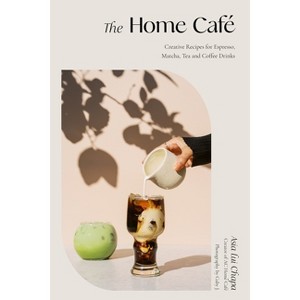 The Home Café - by  Asia Lui Chapa (Hardcover) - 1 of 1