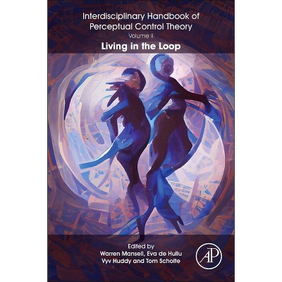 The Interdisciplinary Handbook of Perceptual Control Theory, Volume II - by  Warren Mansell & Eva de Hullu & Vyv Huddy & Tom Scholte (Paperback)