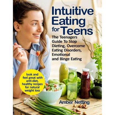 Intuitive Eating for Teens - by  Amber Netting (Paperback)