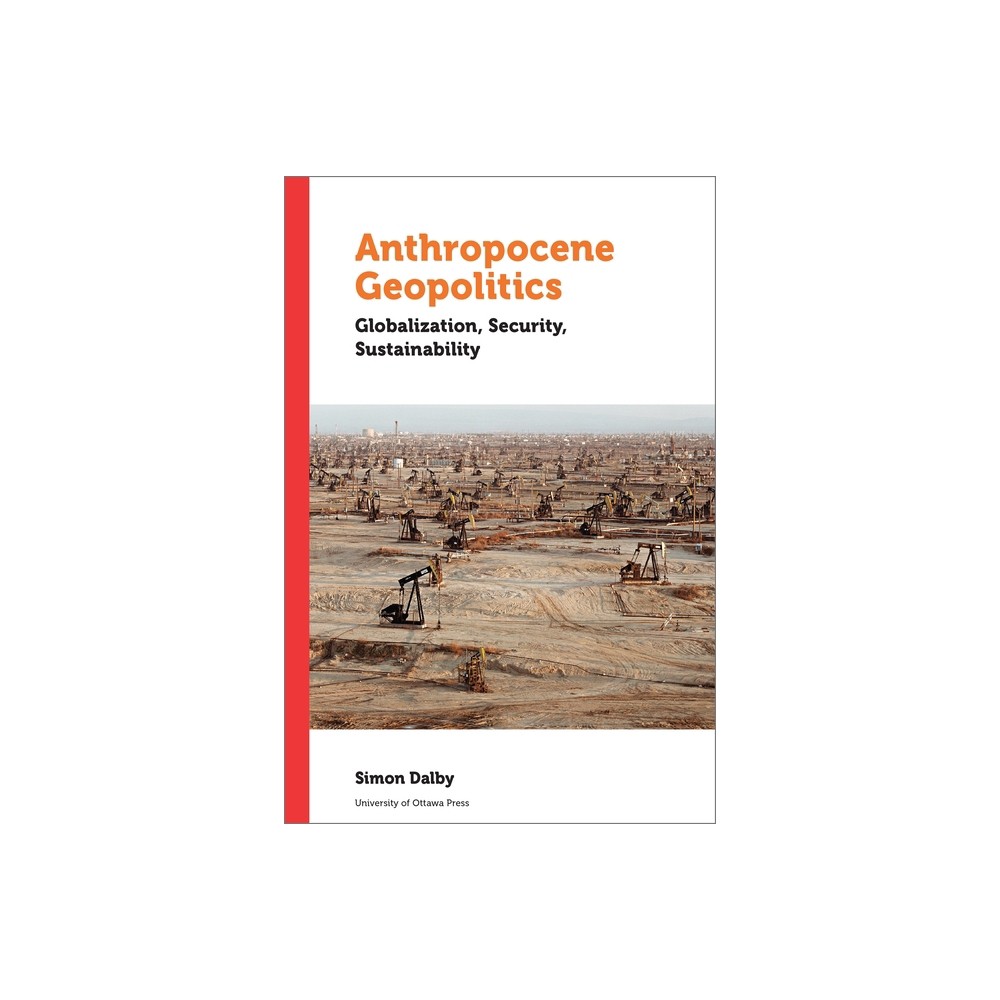 Anthropocene Geopolitics - (Politics and Public Policy) by Simon Dalby (Paperback)