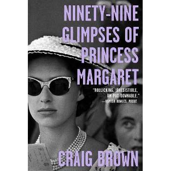 Ninety-Nine Glimpses of Princess Margaret - by  Craig Brown (Paperback)