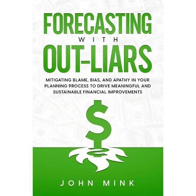 Forecasting With Out-Liars - by  John Mink (Paperback)