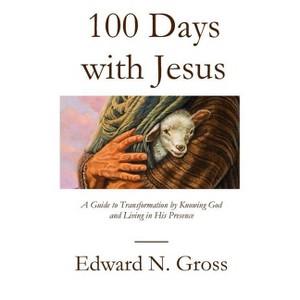 100 Days with Jesus - by  Edward N Gross (Paperback) - 1 of 1