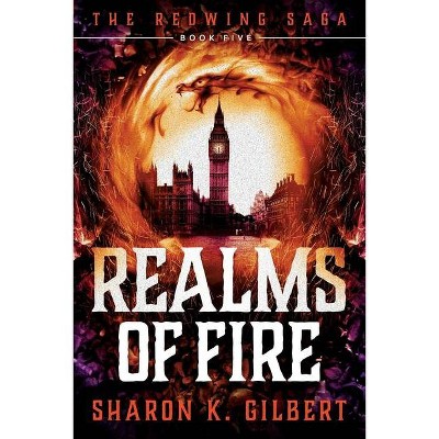 Realms of Fire - (Redwing Saga) by  Sharon K Gilbert (Paperback)