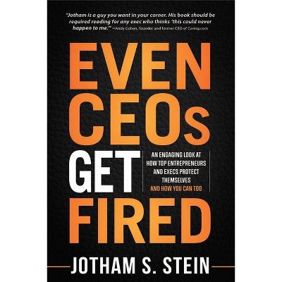 Even Ceos Get Fired - by  Jotham Stein (Paperback)