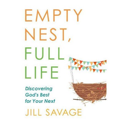 Empty Nest, Full Life - by  Jill Savage (Paperback)