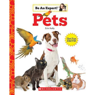 Pets (Be an Expert!) - by  Erin Kelly (Paperback)