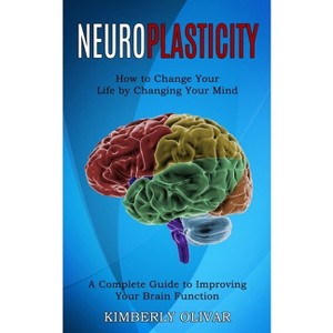 Neuroplasticity - by  Kimberly Olivar (Paperback) - 1 of 1