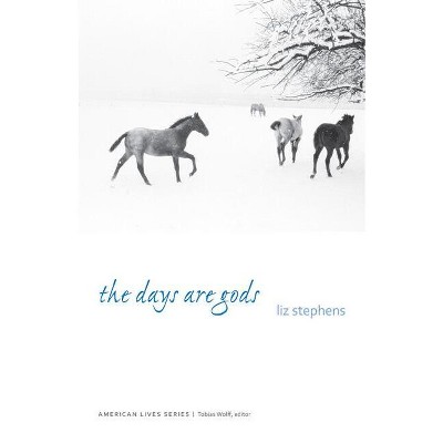 The Days Are Gods - (American Lives) by  Liz Stephens (Paperback)