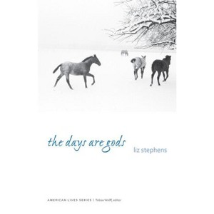 The Days Are Gods - (American Lives) by  Liz Stephens (Paperback) - 1 of 1
