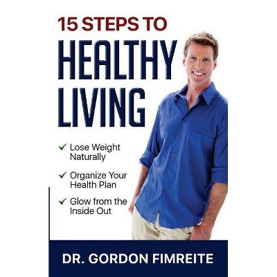 15 Steps to Healthy Living - by  Gordon Fimreite (Paperback)