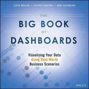 The Big Book of Dashboards - by  Steve Wexler & Jeffrey Shaffer & Andy Cotgreave (Paperback) - 1 of 1
