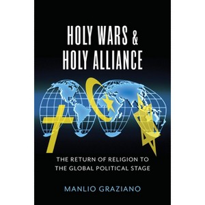 Holy Wars and Holy Alliance - (Religion, Culture, and Public Life) by  Manlio Graziano (Hardcover) - 1 of 1