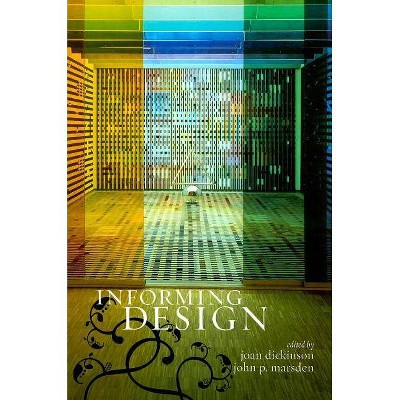 Informing Design - by  Joan I Dickinson & John P Marsden (Paperback)