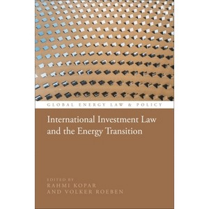 International Investment Law and the Energy Transition - (Global Energy Law and Policy) by  Rahmi Kopar & Volker Roeben (Hardcover) - 1 of 1
