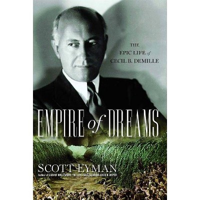 Empire of Dreams - by  Scott Eyman (Paperback)