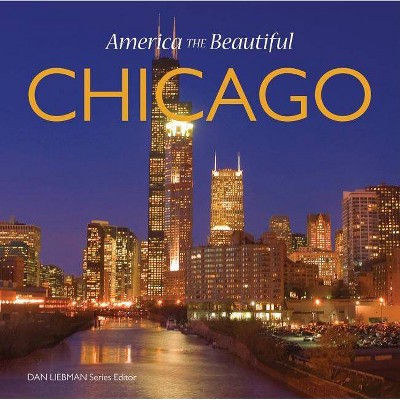 Chicago - (America the Beautiful) by  Jordan Worek & Dan Liebman (Hardcover)