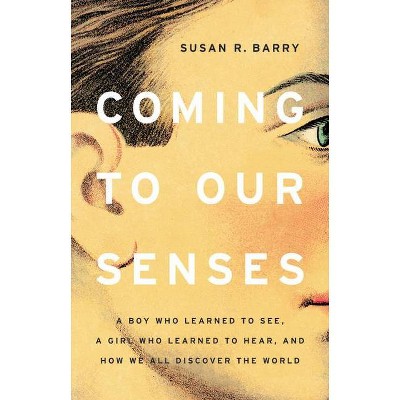 Coming to Our Senses - by  Susan R Barry (Hardcover)