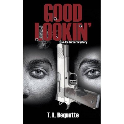 Good Lookin' - (A Joe Turner Mystery) by  T L Bequette (Paperback)