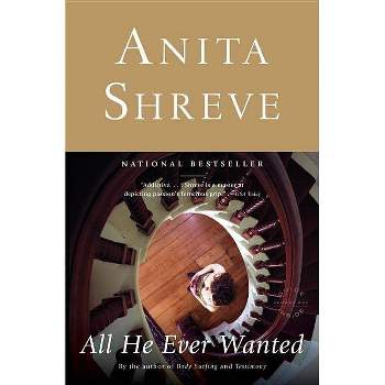 All He Ever Wanted - by  Anita Shreve (Paperback)