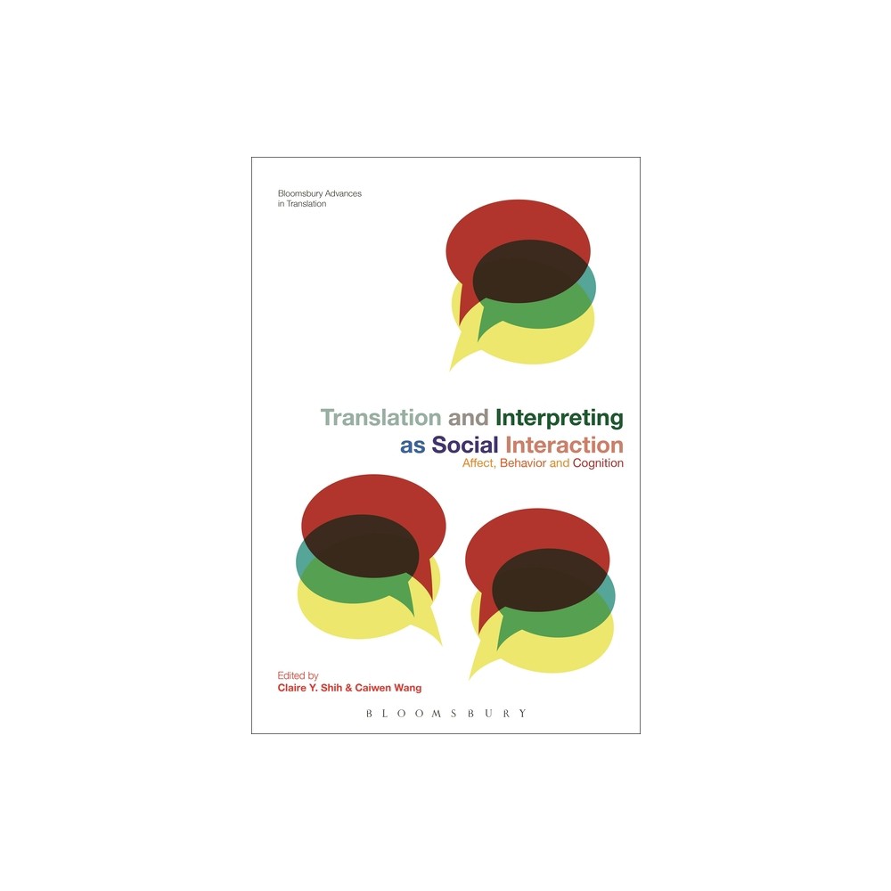 Translation and Interpreting as Social Interaction - (Bloomsbury Advances in Translation) by Claire Y Shih & Jeremy Munday & Caiwen Wang (Hardcover)