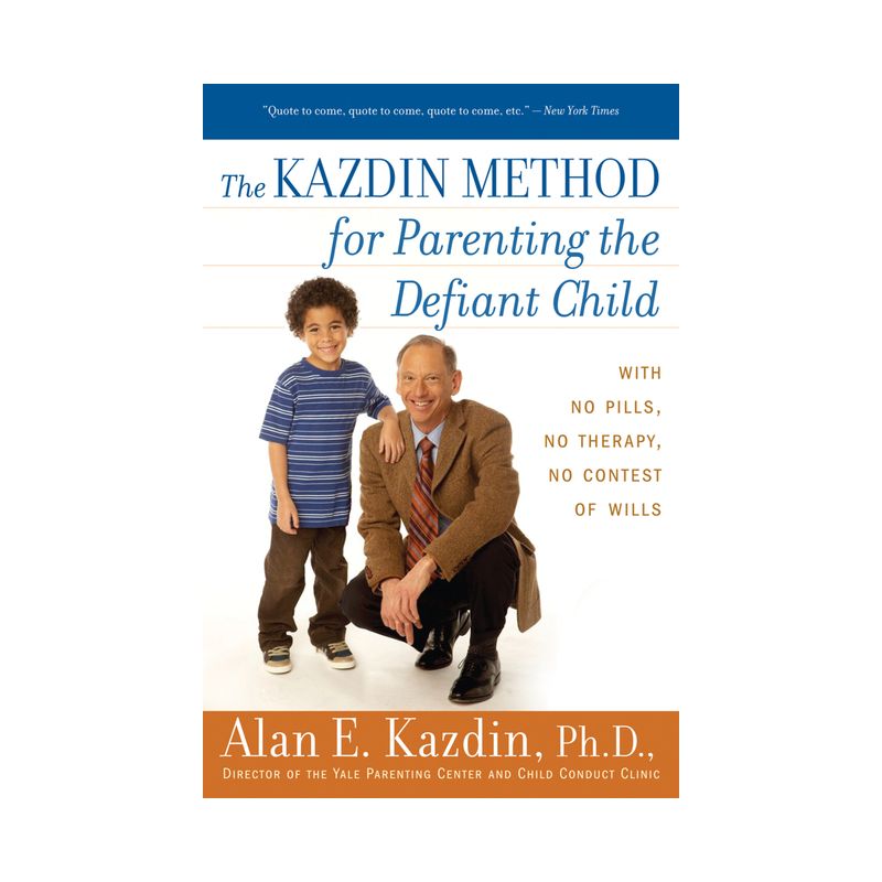 The Kazdin Method for Parenting the Defiant Child - by  Alan E Kazdin (Paperback), 1 of 2