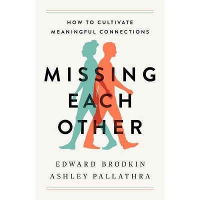 Missing Each Other - by  Edward Brodkin & Ashley Pallathra (Hardcover)