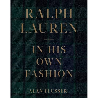 Ralph Lauren: In His Own Fashion - by  Alan Flusser (Hardcover)