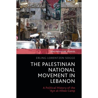 The Palestinian National Movement in Lebanon - (Soas Palestine Studies) by  Erling Lorentzen Sogge (Hardcover)