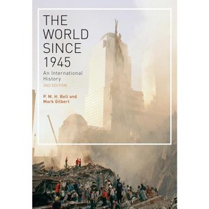 The World Since 1945 - 2nd Edition by  P M H Bell & Mark Gilbert (Paperback) - 1 of 1