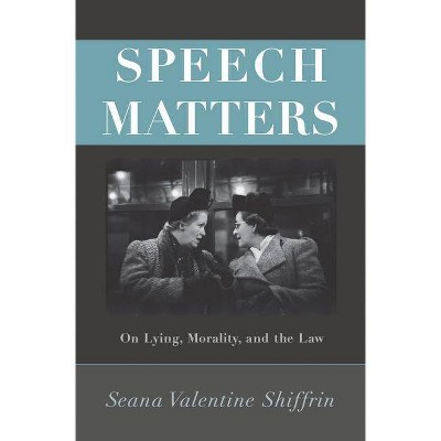 Speech Matters - (Carl G. Hempel Lecture) by  Seana Valentine Shiffrin (Hardcover)