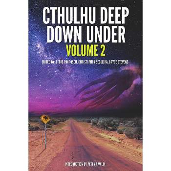 Cthulhu Deep Down Under Volume 2 - by  Steve Proposch & Christopher Sequiera & Bryce Stevens (Paperback)
