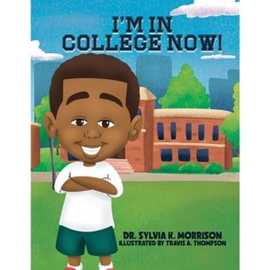 I'm In College Now - by Sylvia K Morrison - 1 of 1