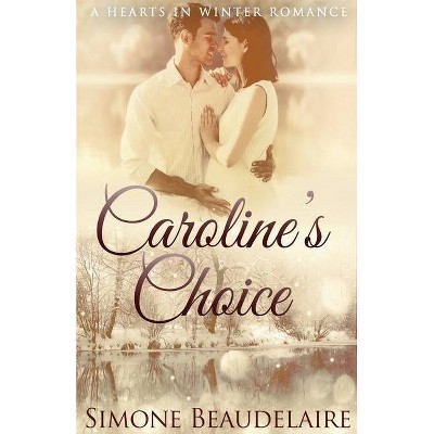 Caroline's Choice - (Hearts in Winter) by  Simone Beaudelaire (Paperback)