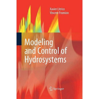 Modeling and Control of Hydrosystems - by  Xavier Litrico & Vincent Fromion (Paperback)