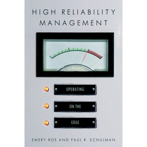 High Reliability Management - (High Reliability and Crisis Management) by  Emery Roe & Paul R Schulman (Paperback) - 1 of 1