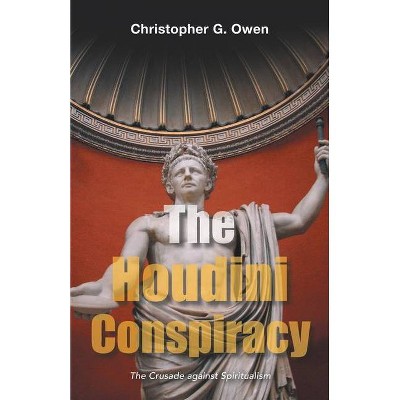 The Houdini Conspiracy - by  Christopher G Owen (Paperback)